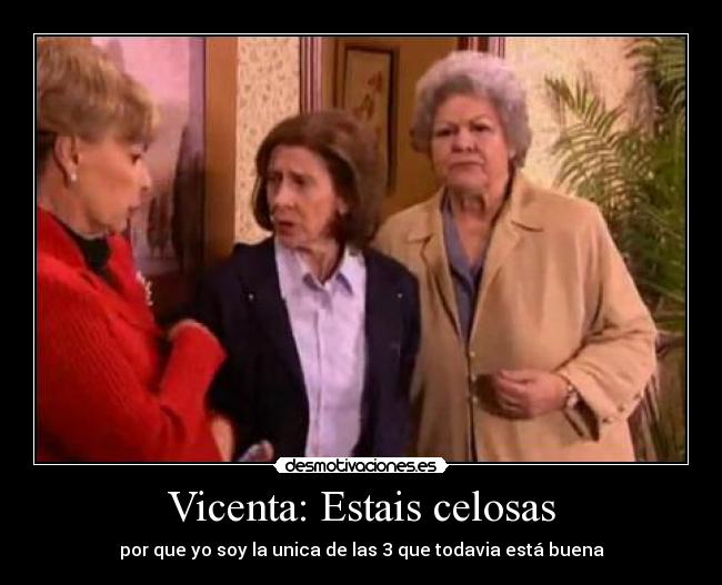 Vicenta: Estais celosas -