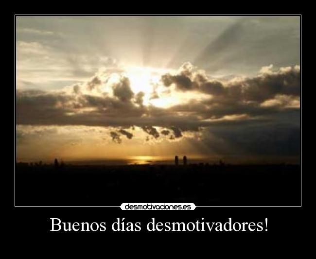 Buenos días desmotivadores! -