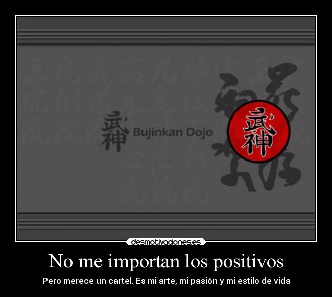 No me importan los positivos - Pero merece un cartel. Es mi arte, mi pasión y mi estilo de vida