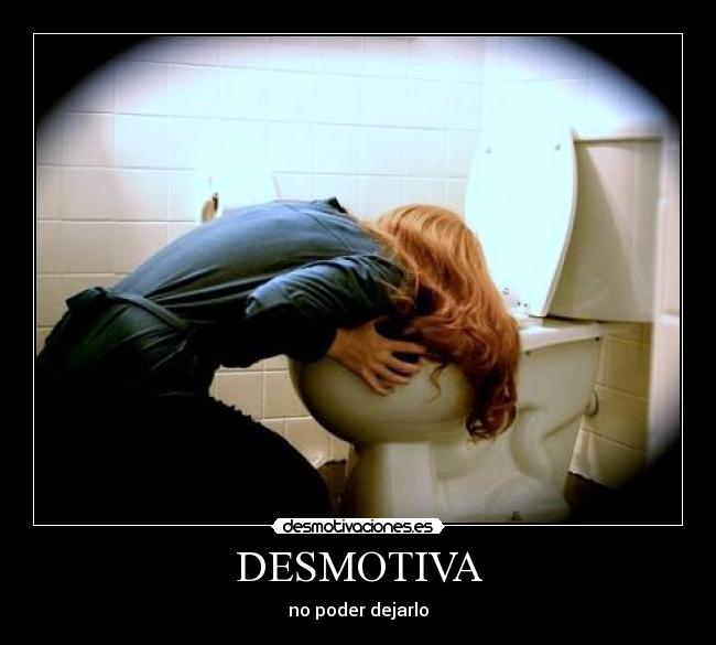 DESMOTIVA - no poder dejarlo