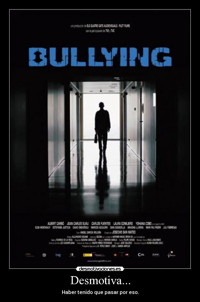Desmotiva... - Haber tenido que pasar por eso.