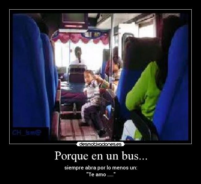 Porque en un bus... - siempre abra por lo menos un:
Te amo .....