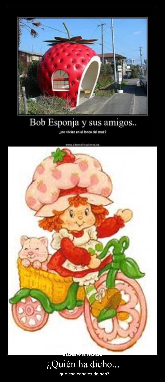 ¿Quién ha dicho... - ...que esa casa es de bob?