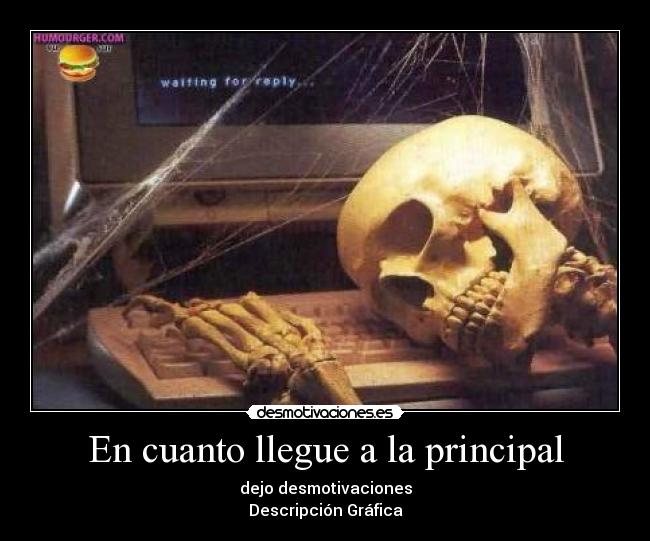 En cuanto llegue a la principal -