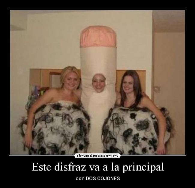 Este disfraz va a la principal - con DOS COJONES