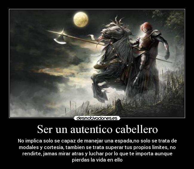 Ser un autentico cabellero -