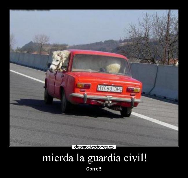 mierda la guardia civil! - Corre!!