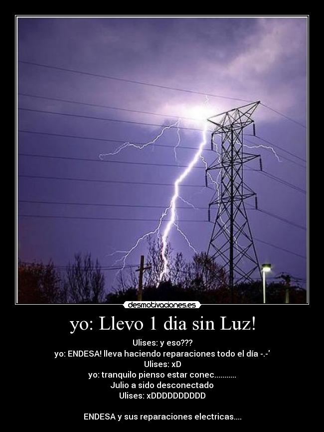 yo: Llevo 1 dia sin Luz! -