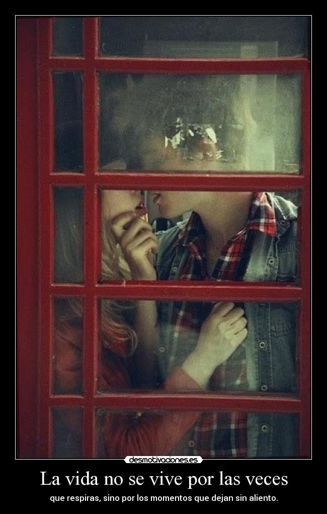 La vida no se vive por las veces -