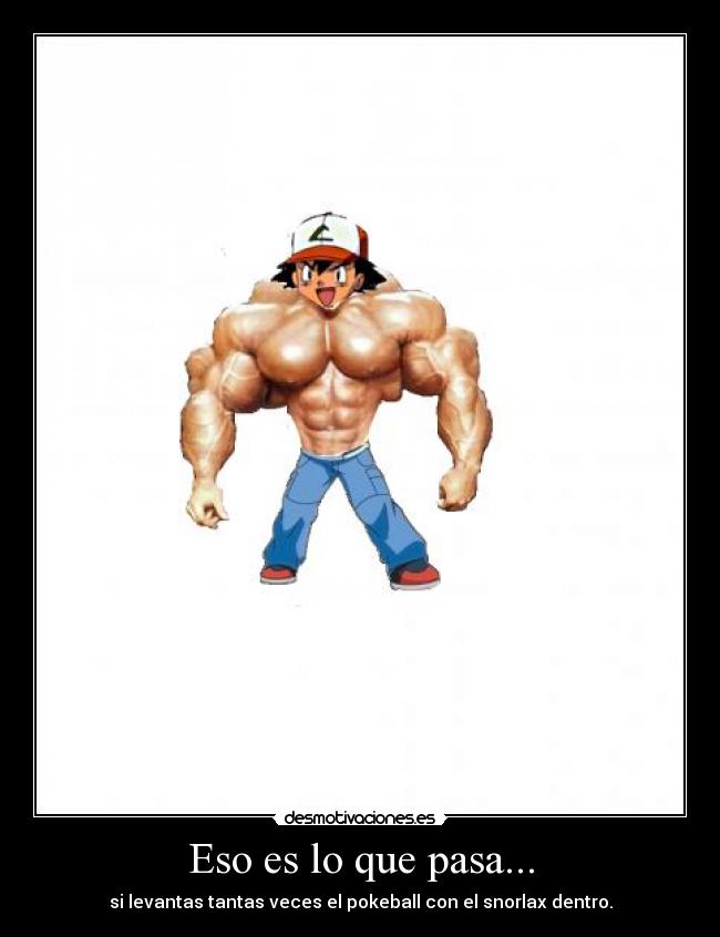 Eso es lo que pasa... -