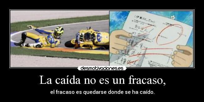 La caída no es un fracaso, - el fracaso es quedarse donde se ha caído.