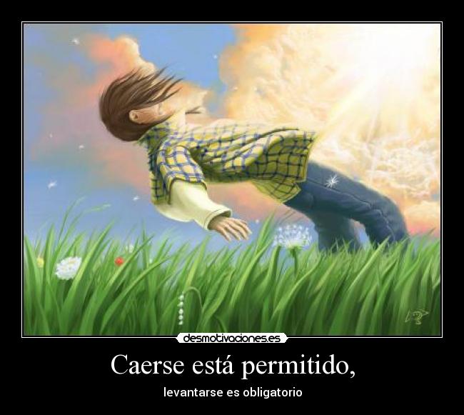 Caerse está permitido, - levantarse es obligatorio