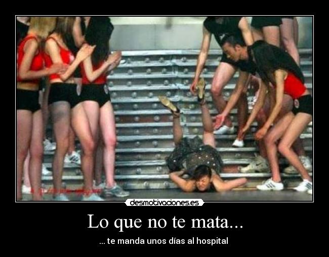 Lo que no te mata... - ... te manda unos días al hospital