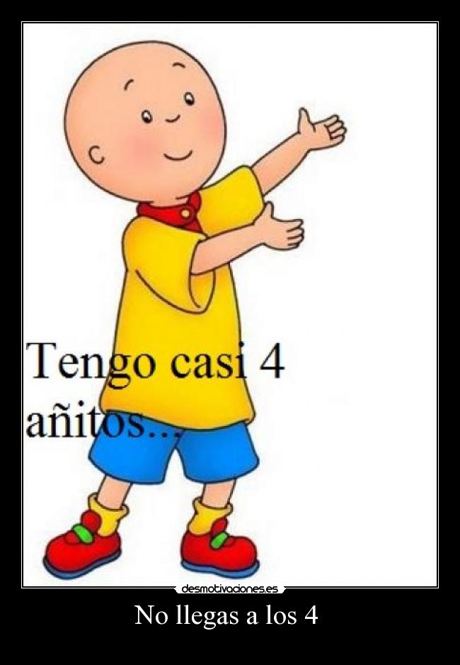 No llegas a los 4 -