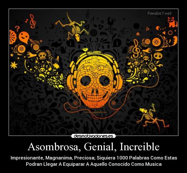 Asombrosa, Genial, Increible - 