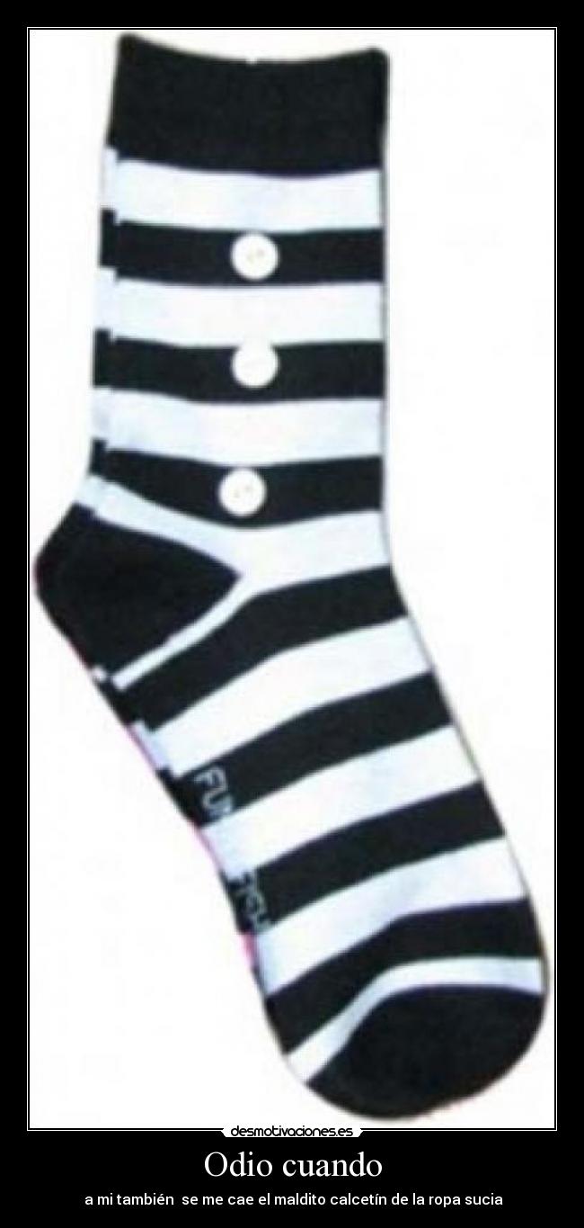Odio cuando - a mi también se me cae el maldito calcetín de la ropa sucia