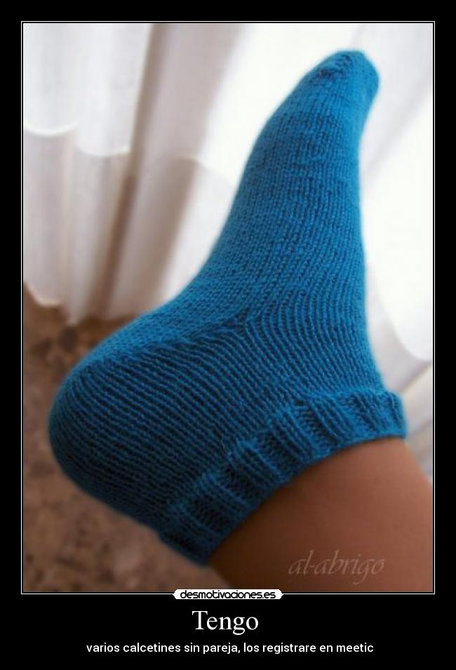 Tengo  -  varios calcetines sin pareja, los registrare en meetic