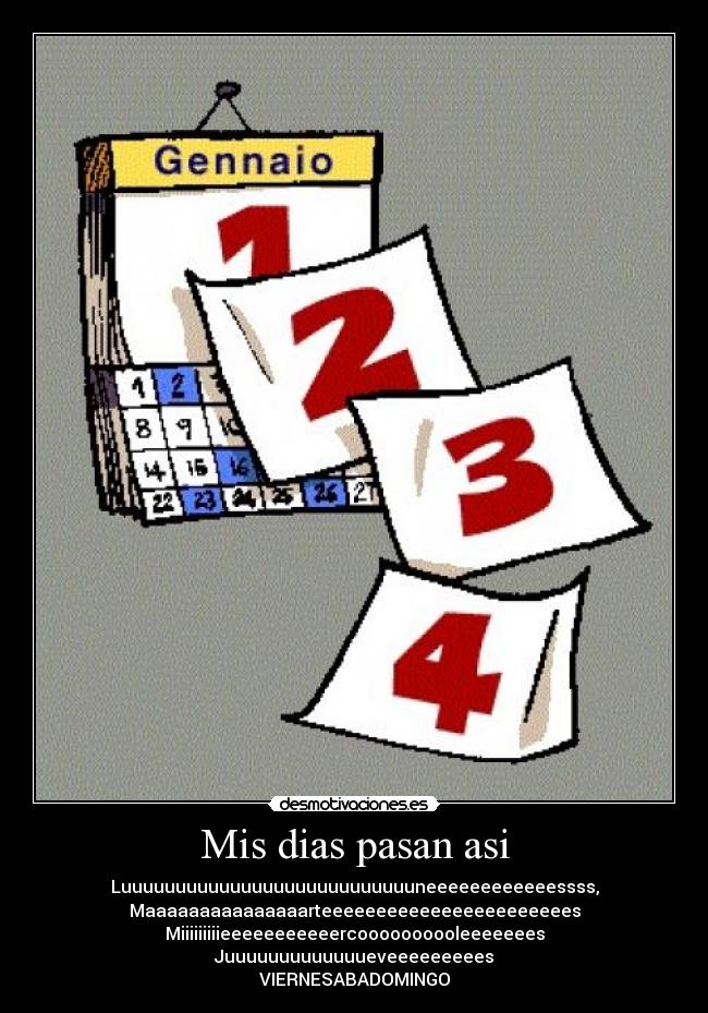 Mis dias pasan asi -