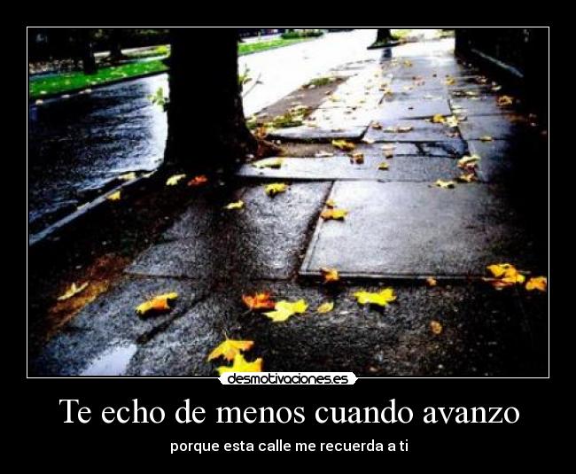 Te echo de menos cuando avanzo -