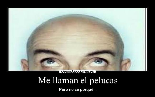 Me llaman el pelucas - Pero no se porqué...