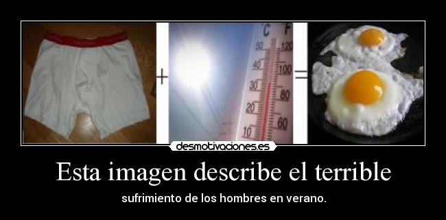 Esta imagen describe el terrible - sufrimiento de los hombres en verano.