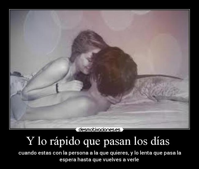 Y lo rápido que pasan los días -