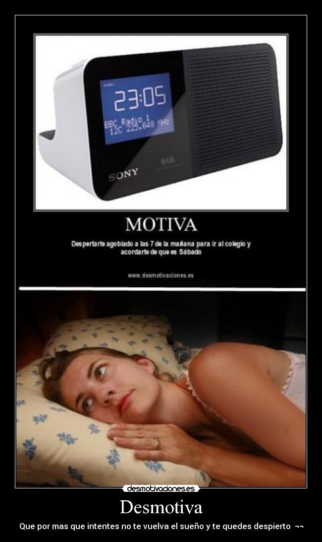 Desmotiva - Que por mas que intentes no te vuelva el sueño y te quedes despierto ¬¬