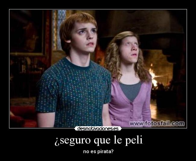 ¿seguro que le peli - no es pirata?