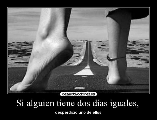 Si alguien tiene dos días iguales, -