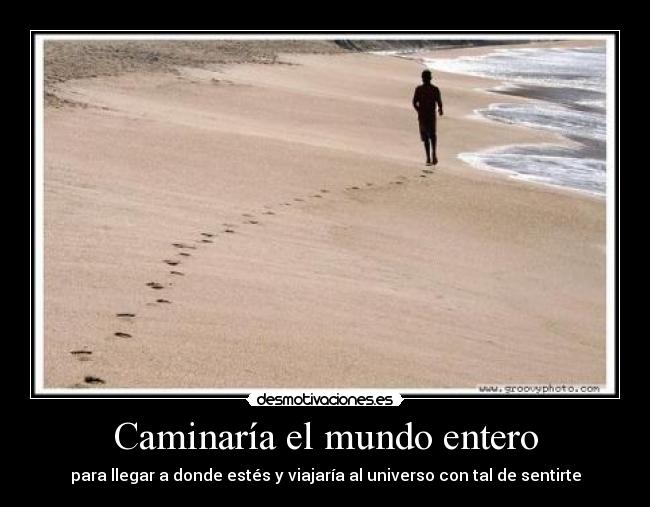 Caminaría el mundo entero -