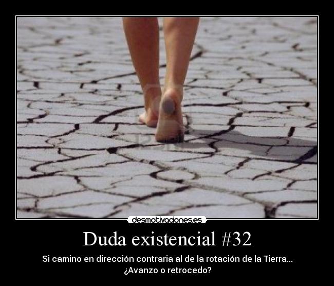 Duda existencial #32 - Si camino en dirección contraria al de la rotación de la Tierra... ¿Avanzo o retrocedo?