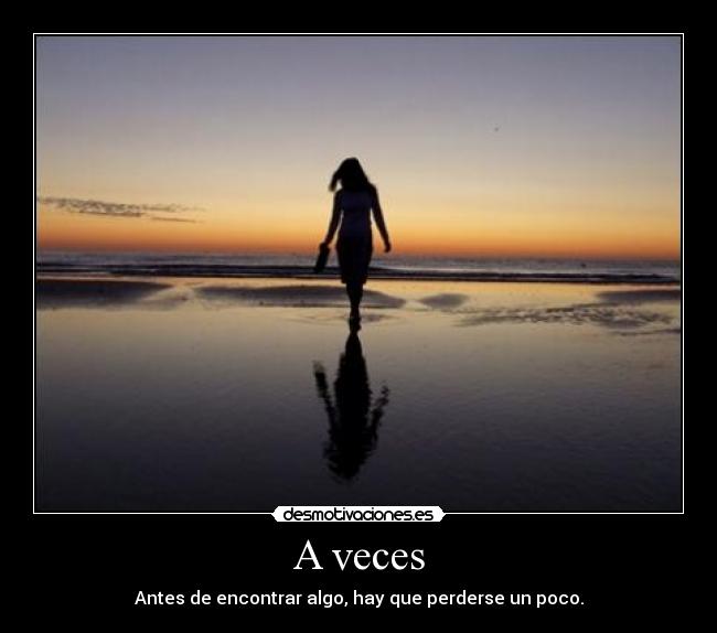A veces - Antes de encontrar algo, hay que perderse un poco.