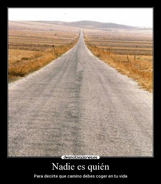 Nadie es quién - Para decirte que camino debes coger en tu vida