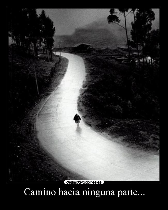 Camino hacia ninguna parte... -