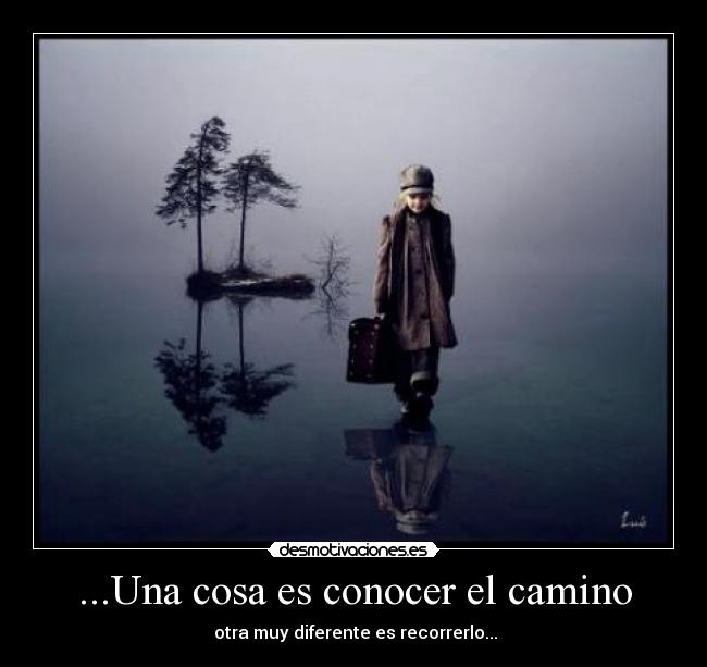 ...Una cosa es conocer el camino -
