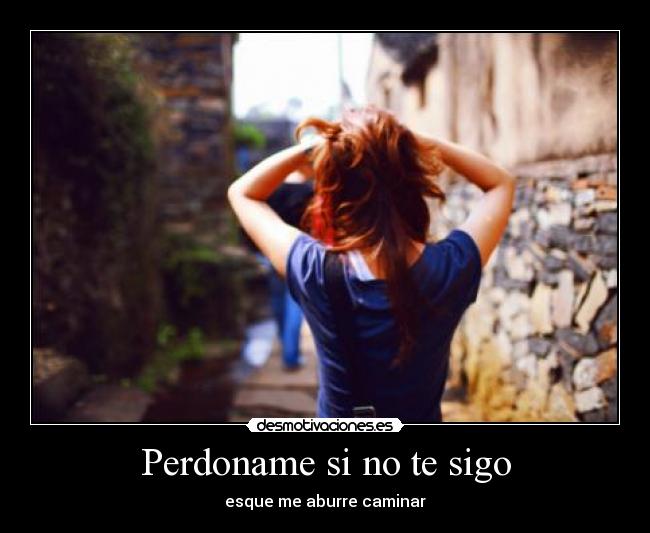 Perdoname si no te sigo -