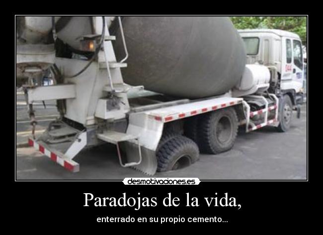 Paradojas de la vida, - enterrado en su propio cemento...