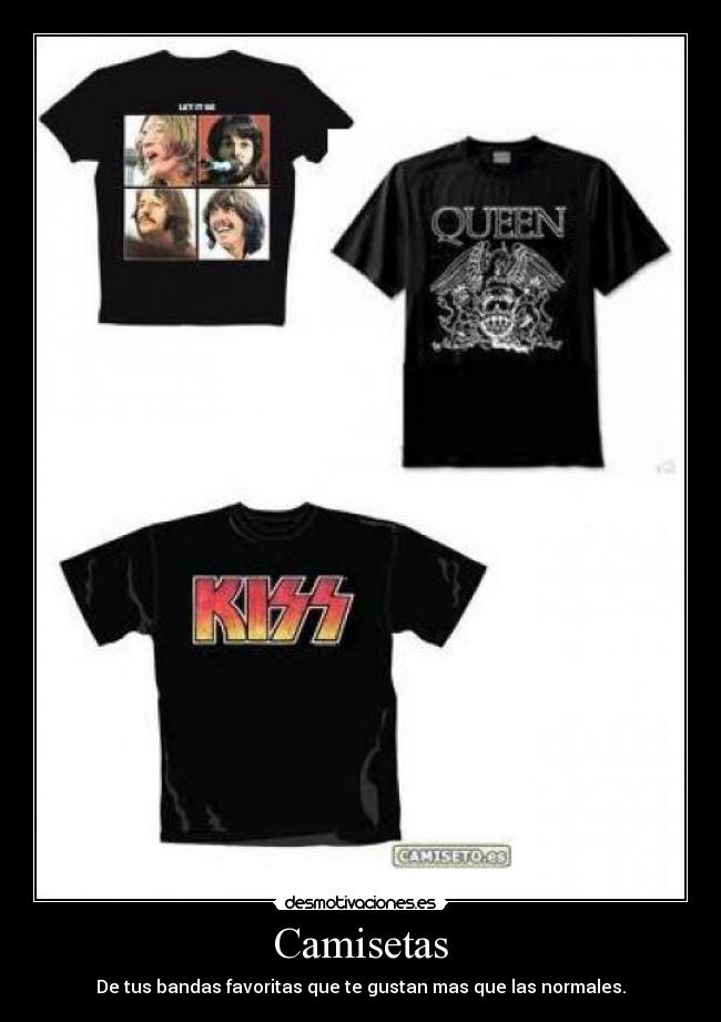 Camisetas - De tus bandas favoritas que te gustan mas que las normales.