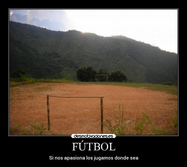 FÚTBOL - Si nos apasiona los jugamos donde sea