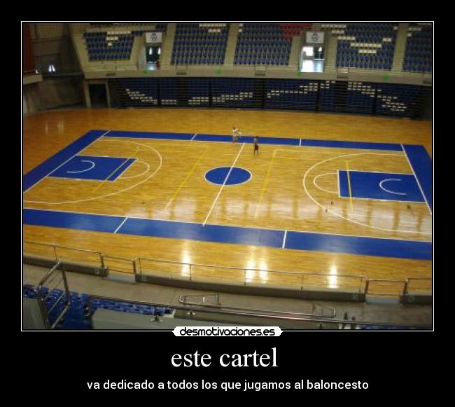 este cartel  - va dedicado a todos los que jugamos al baloncesto
