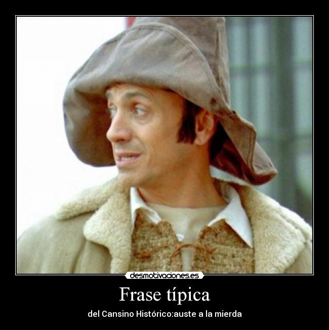 Frase típica - del Cansino Histórico:auste a la mierda
