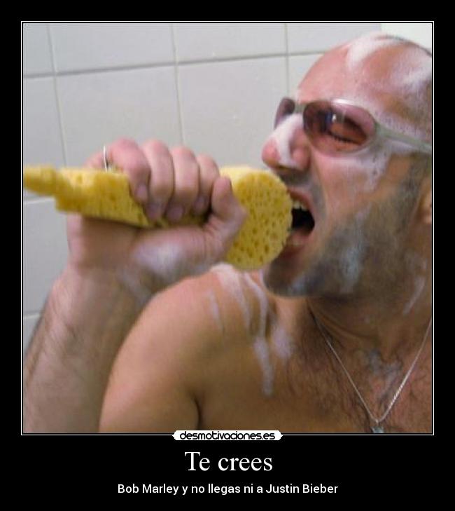 Te crees - Bob Marley y no llegas ni a Justin Bieber