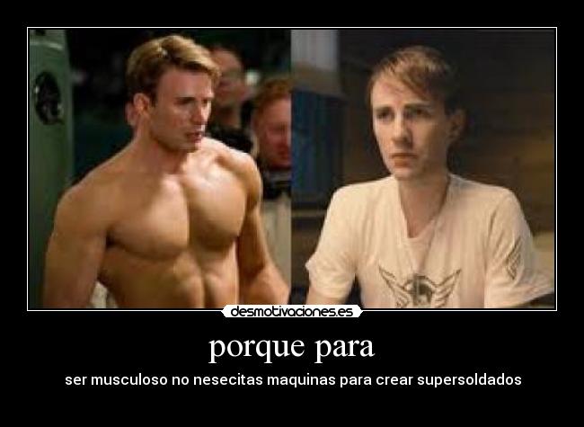 porque para - ser musculoso no nesecitas maquinas para crear supersoldados