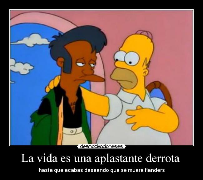 La vida es una aplastante derrota -