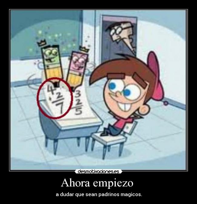 Ahora empiezo  - a dudar que sean padrinos magicos.