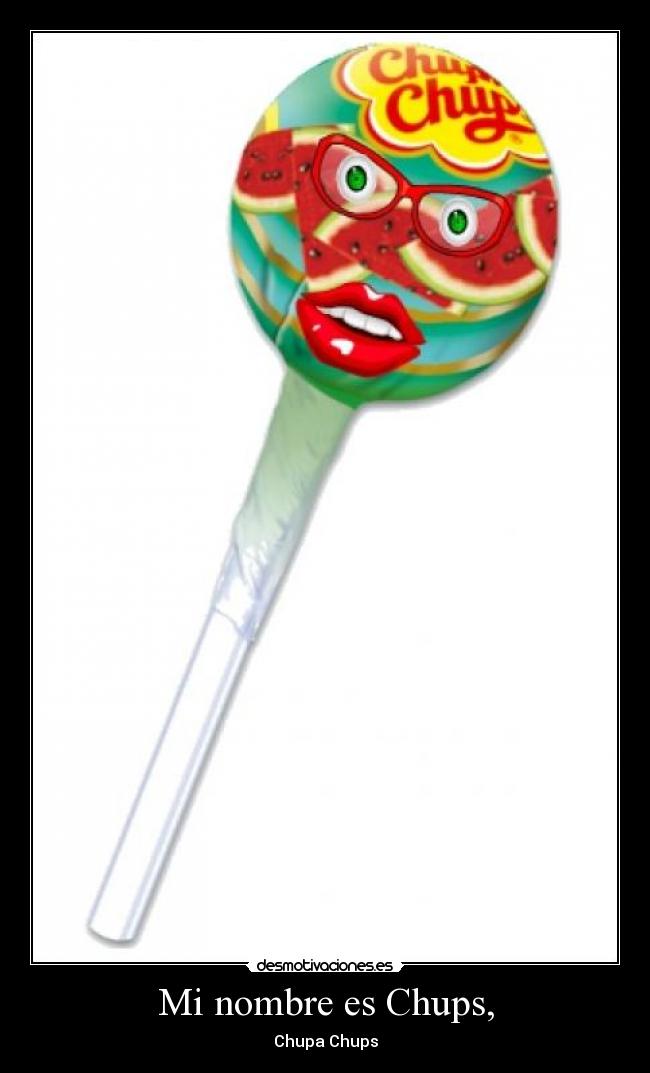 Mi nombre es Chups, - Chupa Chups