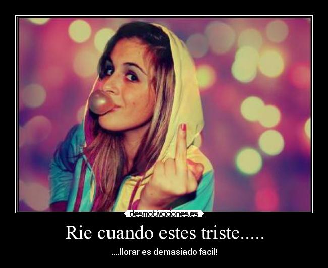 Rie cuando estes triste..... - 