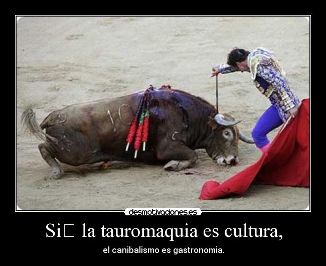 Si﻿ la tauromaquia es cultura, - 