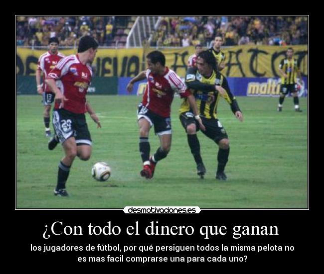 ¿Con todo el dinero que ganan  - 