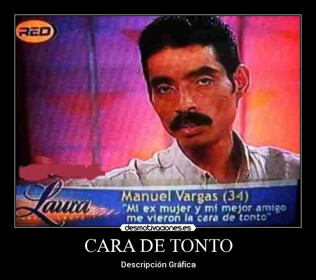CARA DE TONTO - Descripción Gráfica